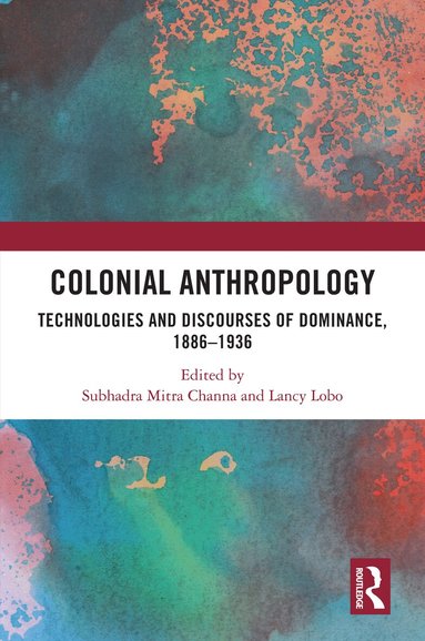 Subhadra Mitra Channa, Lancy Lobo - Colonial Anthropology, Inbunden