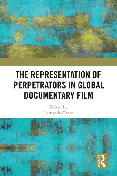 Fernando Canet - Representation of Perpetrators in Global Documentary Film, Inbunden