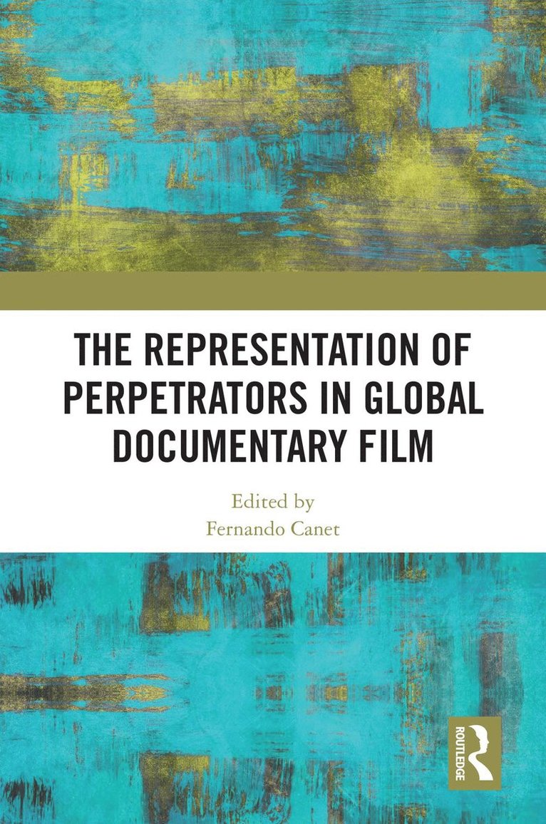 Fernando Canet, Spain) Canet, Fernando (Universitat Politecnica de Valencia - Representation of Perpetrators in Global Documentary Film, Inbunden