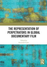 bokomslag The Representation of Perpetrators in Global Documentary Film