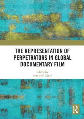 Fernando Canet, Spain) Canet, Fernando (Universitat Politecnica de Valencia - Representation of Perpetrators in Global Documentary Film, Häftad