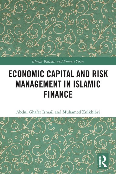 Abdul Ghafar Ismail, Muhamed Zulkhibri - Economic Capital and Risk Management in Islamic Finance, Häftad