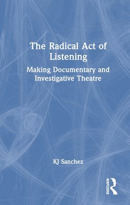 bokomslag Radical Act of Listening: Making Documentary and Investigative Theatre