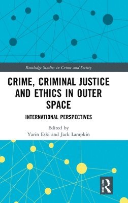 bokomslag Crime, Criminal Justice and Ethics in Outer Space