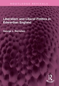 bokomslag Liberalism and Liberal Politics in Edwardian England