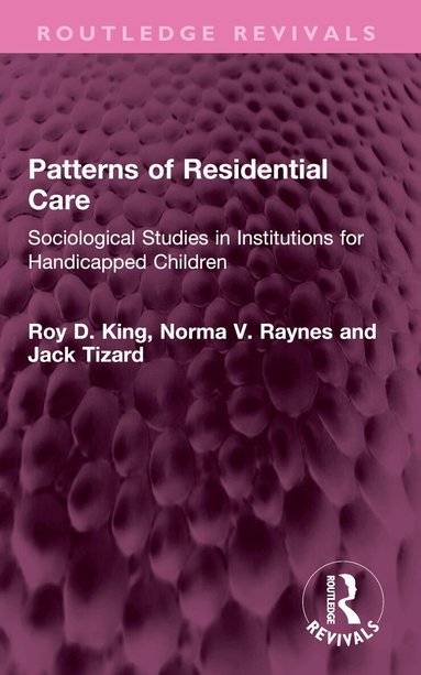 Roy D. King, Norma V. Raynes, Jack Tizard - Patterns of Residential Care, Häftad