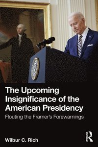 bokomslag The Upcoming Insignificance of the American Presidency