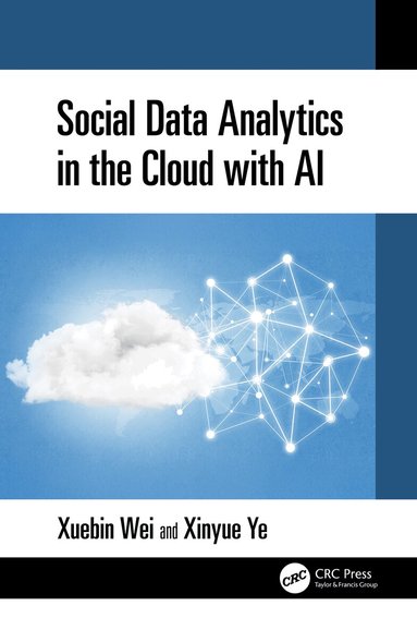 Xuebin Wei, Xinyue Ye - Social Data Analytics in the Cloud with AI, Inbunden