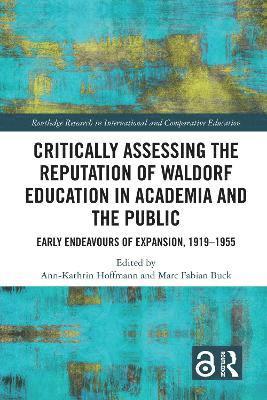 bokomslag Critically Assessing the Reputation of Waldorf Education in Academia and the Public: Early Endeavours of Expansion, 1919-1955