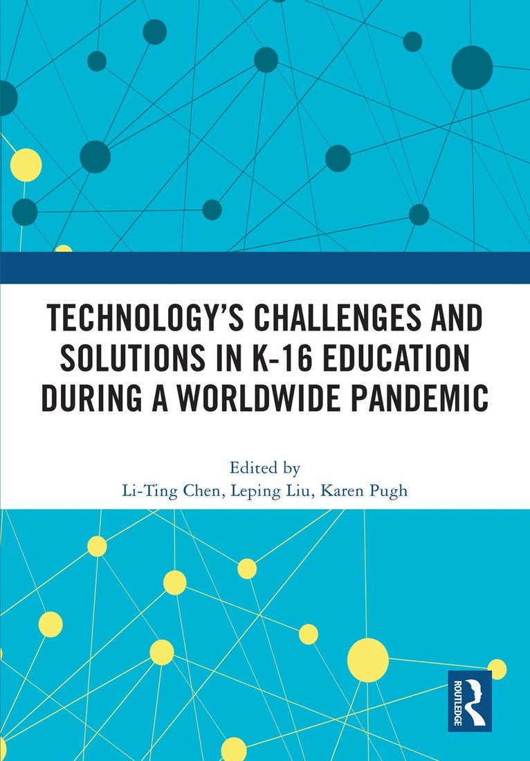 Li-Ting Chen, Leping Liu, Karen Pugh, Reno) Chen, Li-Ting (University of Nevada, USA) Liu, Leping (College Of Education, Reno, NV, USA) Pugh, Karen (University of Nevada - Technology’s Challenges and Solutions in K-16 Education during a Worldwide Pandemic, Inbunden