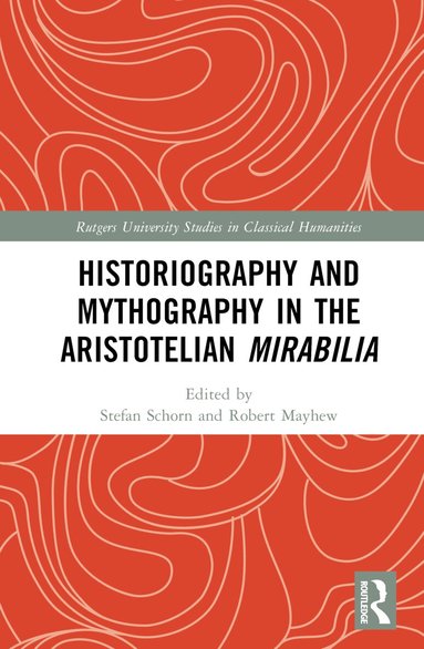 Stefan Schorn, Robert Mayhew - Historiography and Mythography in the Aristotelian Mirabilia, Inbunden