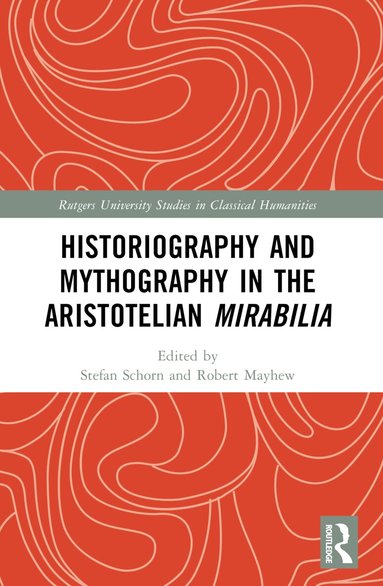 Stefan Schorn, Robert Mayhew - Historiography and Mythography in the Aristotelian Mirabilia, Häftad