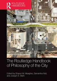 bokomslag The Routledge Handbook of Philosophy of the City