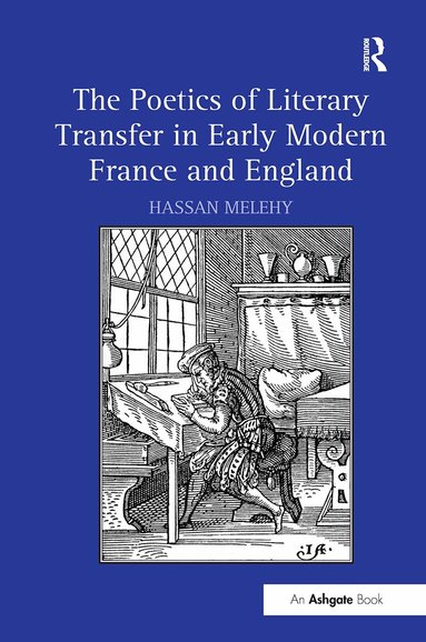 Hassan Melehy - Poetics of Literary Transfer in Early Modern France and England, Häftad