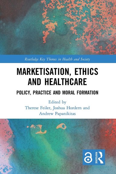 Therese Feiler, Joshua Hordern, Andrew Papanikitas - Marketisation, Ethics and Healthcare, Häftad