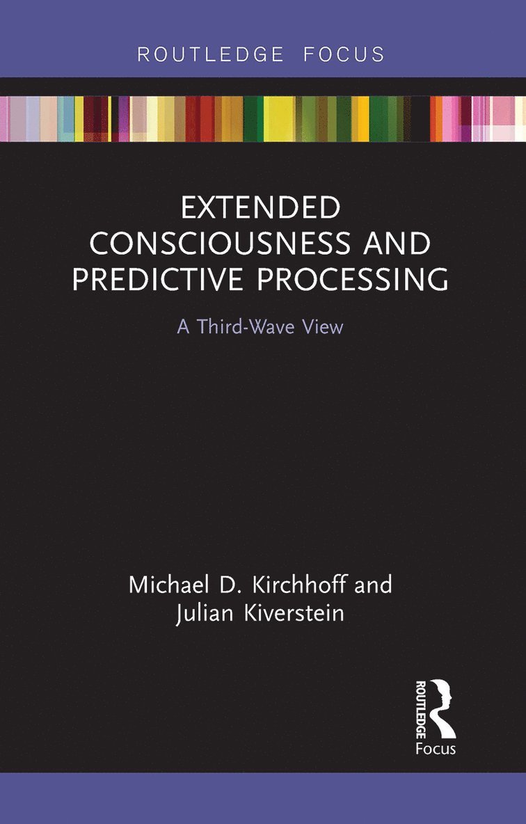 Michael D. Kirchhoff, Julian Kiverstein - Extended Consciousness and Predictive Processing, Häftad