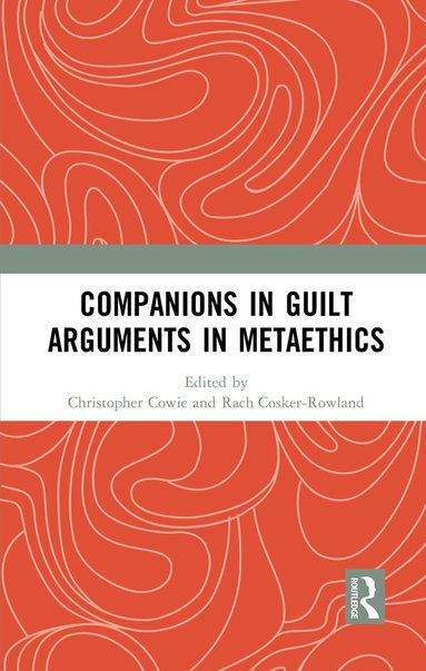 Christopher Cowie, Rach Cosker-Rowland - Companions in Guilt Arguments in Metaethics, Häftad