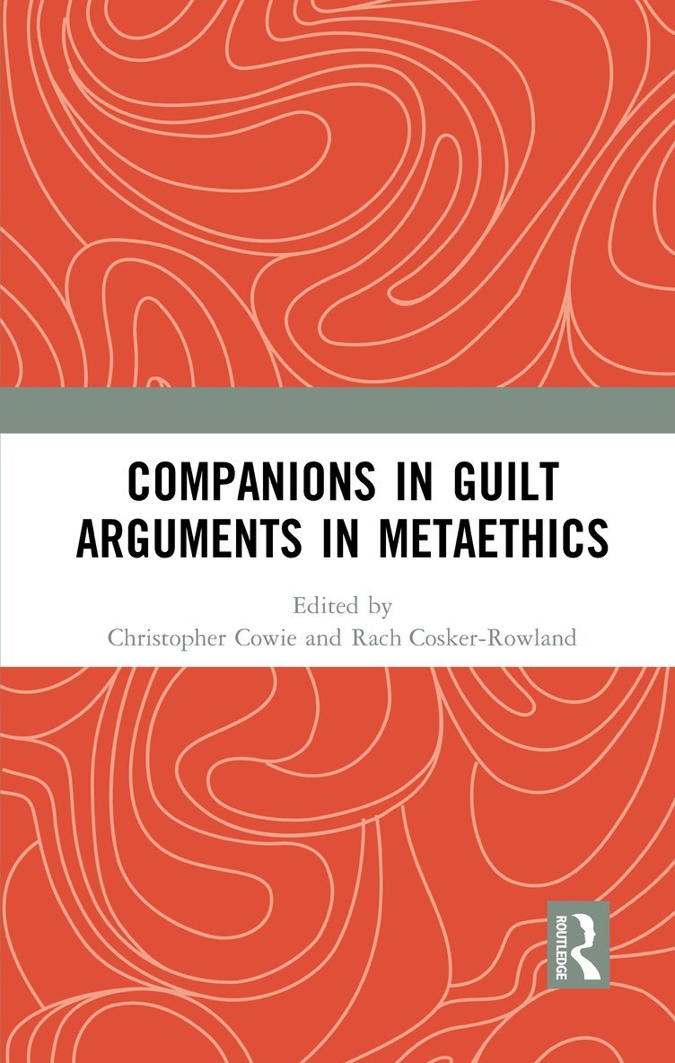 Christopher Cowie, Rach Cosker-Rowland, UK) Cosker-Rowland, Rach (University of Leeds - Companions in Guilt Arguments in Metaethics, Häftad