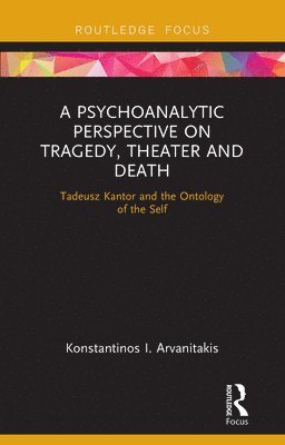 Konstantinos I. Arvanitakis - Psychoanalytic Perspective on Tragedy, Theater and Death, Häftad