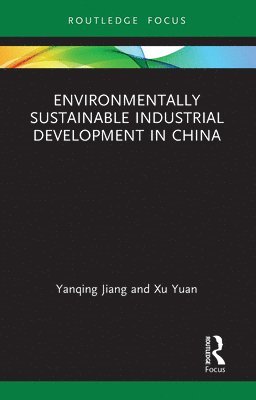 Yanqing Jiang, Xu Yuan - Environmentally Sustainable Industrial Development in China, Häftad