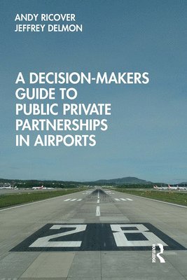 bokomslag A Decision-Makers Guide to Public Private Partnerships in Airports