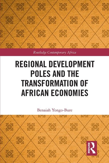 Benaiah Yongo-Bure - Regional Development Poles and the Transformation of African Economies, Häftad