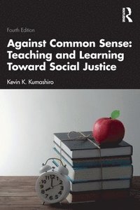 bokomslag Against Common Sense: Teaching and Learning Toward Social Justice