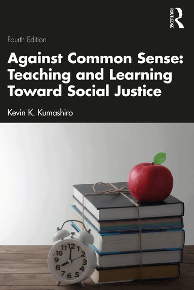 Kevin K. Kumashiro - Against Common Sense: Teaching and Learning Toward Social Justice, Häftad