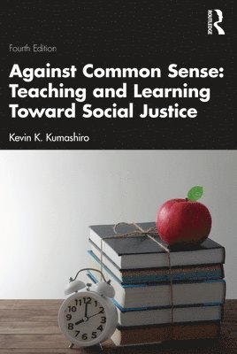 Kevin K. Kumashiro, USA) Kumashiro, Kevin K. (University of San Francisco - Against Common Sense: Teaching and Learning Toward Social Justice, Häftad