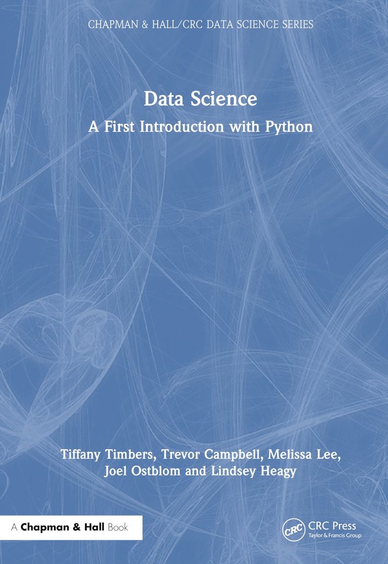 Tiffany Timbers, Trevor Campbell, Melissa Lee, Joel Ostblom, Lindsey Heagy, Tiffany (University of British Columbia) Timbers, Canada) Lee, Melissa (Assistant Professor, Uni of British Columbia, Canada) Heagy, Lindsey (Professor, Uni of British Columbia - Data Science, Inbunden