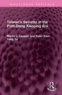 bokomslag Taiwan's Security in the Post-Deng Xiaoping Era