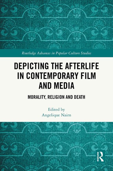 Angelique Nairn - Depicting the Afterlife in Contemporary Film and Media, Inbunden