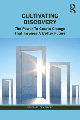 Karen Golden-Biddle - The Untapped Power of Discovery: How to Create Change That Inspires a Better Future, Häftad