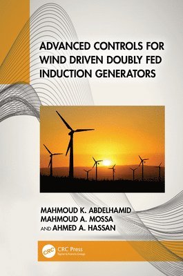 Mahmoud K. Abdelhamid, Mahmoud A. Mossa, Ahmed A. Hassan, Egypt) Abdelhamid, Mahmoud K. (Faculty of Engineering, Minia University, Egypt) Mossa, Mahmoud A. (Minia University, Egypt) Hassan, Ahmed A. (Electrical Engineering Department, Minia University - Advanced Controls for Wind Driven Doubly Fed Induction Generators, Inbunden