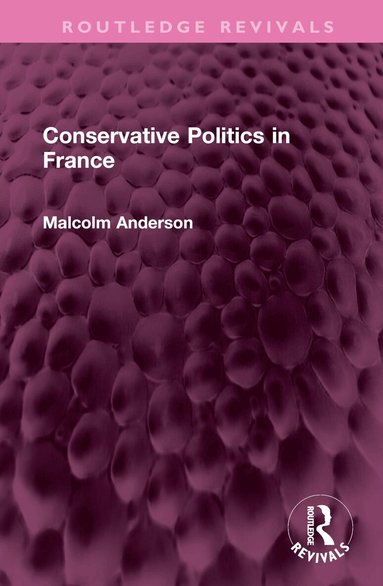 Malcolm Anderson - Conservative Politics in France, Inbunden