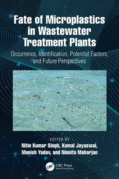 Nitin Kumar Singh, Komal Jayaswal, Manish Yadav, Namita Maharjan - Fate of Microplastics in Wastewater Treatment Plants, Häftad