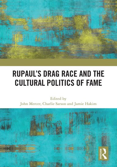 John Mercer, Charlie Sarson, Jamie Hakim - RuPaul’s Drag Race and the Cultural Politics of Fame, Inbunden