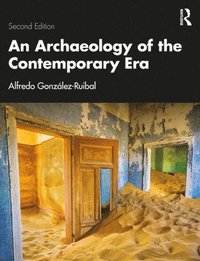 bokomslag An Archaeology of the Contemporary Era