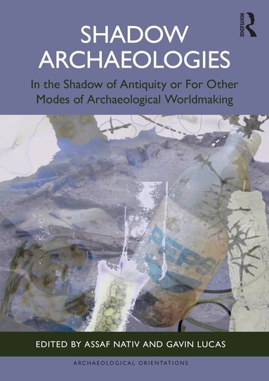 Assaf Nativ, Gavin Lucas - Shadow Archaeologies, Häftad