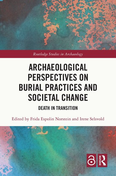 Frida Espolin Norstein, Irene Selsvold - Archaeological Perspectives on Burial Practices and Societal Change, Inbunden