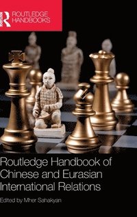 bokomslag Routledge Handbook of Chinese and Eurasian International Relations