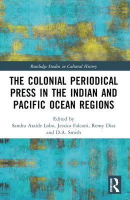 Sandra Ataíde Lobo, Jessica Falconi, Remy Dias, Dave A. Smith, Portugal) Lobo, Sandra Ataide (Universidade NOVA de Lisboa - Colonial Periodical Press in the Indian and Pacific Ocean Regions, Häftad