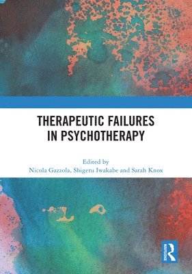 Nicola Gazzola, Shigeru Iwakabe, Sarah Knox, Canada) Gazzola, Nicola (University of Ottawa, Japan) Iwakabe, Shigeru (Ritsumeikan University, USA) Knox, Sarah (Marquette University - Therapeutic Failures in Psychotherapy, Inbunden