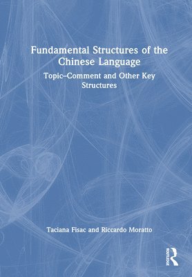 Taciana Fisac, Riccardo Moratto, CH) Moratto, Riccardo (Shanghai Int. Studies Uni - Fundamental Structures of the Chinese Language, Inbunden