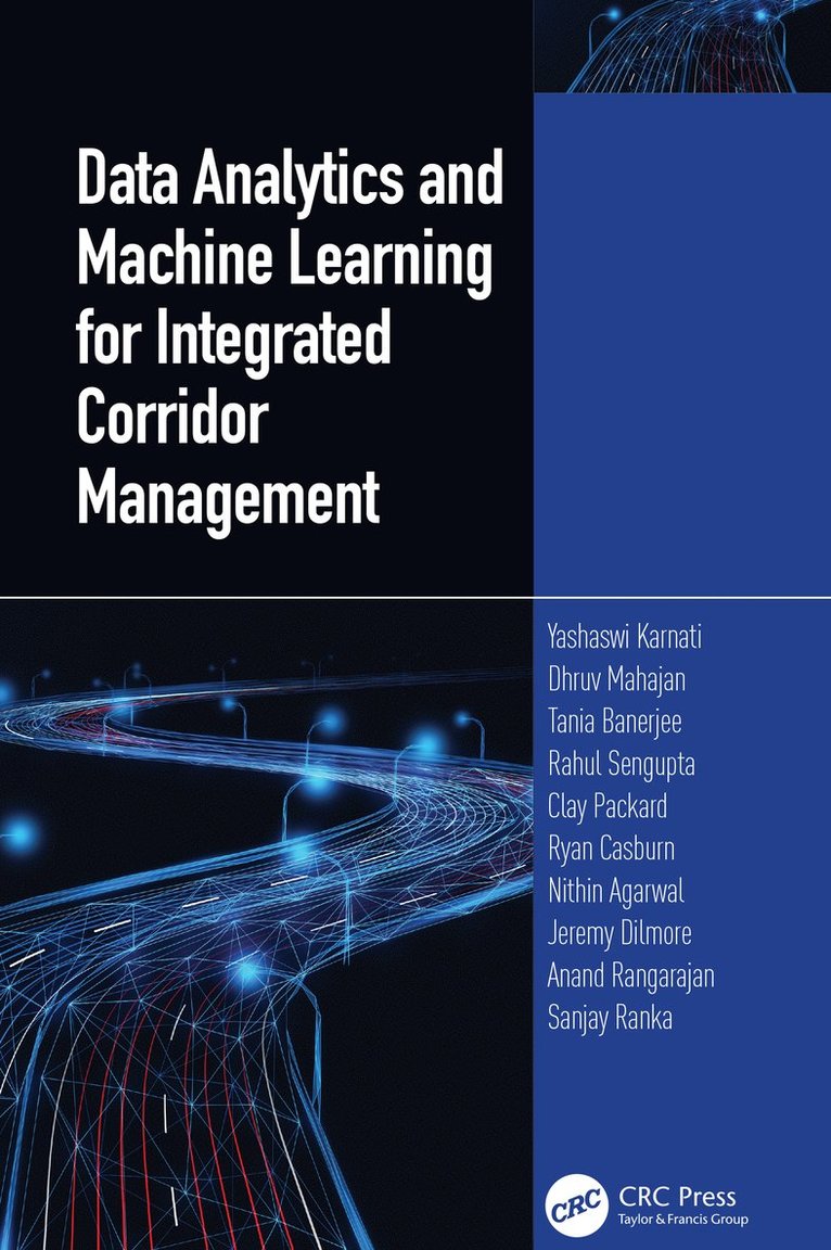 Yashawi Karnati, Dhruv Mahajan, Tania Banerjee, Rahul Sengupta, Packard Clay, Ryan Casburn, Nithin Agarwal, Jeremy Dilmore, Anand Rangarajan, Sanjay Ranka, Uni of Florida.) Banerjee, Tania (Prof, Uni of Florida) Rangarajan, Anand (Prof, USA) Ranka, Sanjay (University of Florida, Gainesville - Data Analytics and Machine Learning for Integrated Corridor Management, Inbunden
