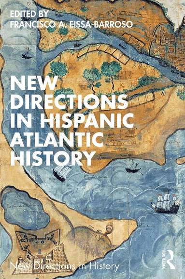 Francisco A. Eissa-Barroso - New Directions in Hispanic Atlantic History, Häftad