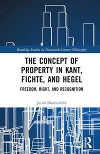 bokomslag The Concept of Property in Kant, Fichte, and Hegel