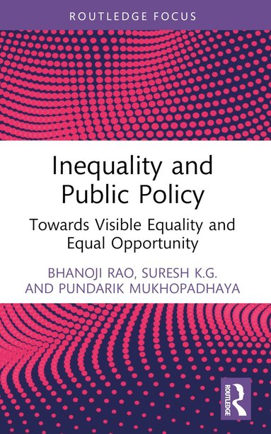 Bhanoji Rao, Suresh K.G., Pundarik Mukhopadhaya - Inequality and Public Policy, Häftad