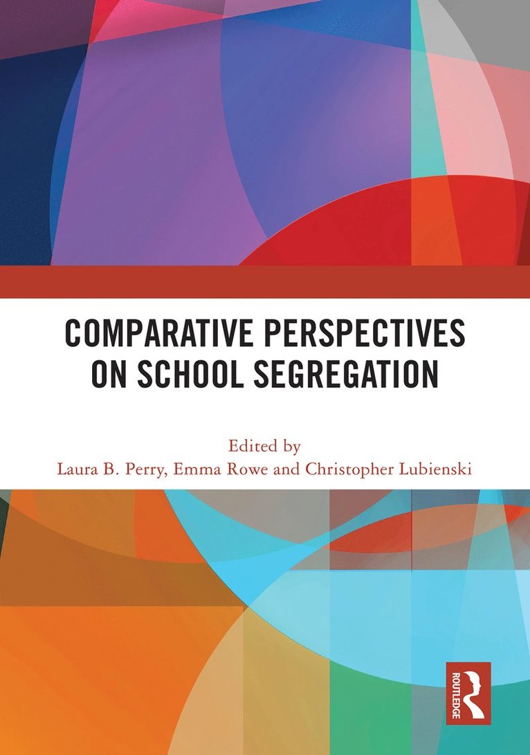Laura B. Perry, Emma Rowe, Christopher Lubienski, Australia) Perry, Laura B. (Mudroch University, USA) Lubienski, Christopher (Indiana University, Laura B Perry - Comparative Perspectives on School Segregation, Inbunden