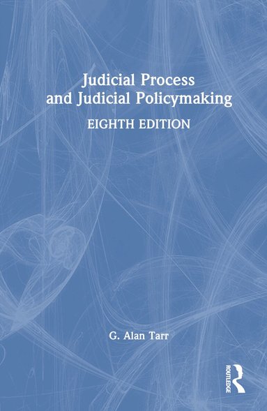 G. Alan Tarr - Judicial Process and Judicial Policymaking, Inbunden